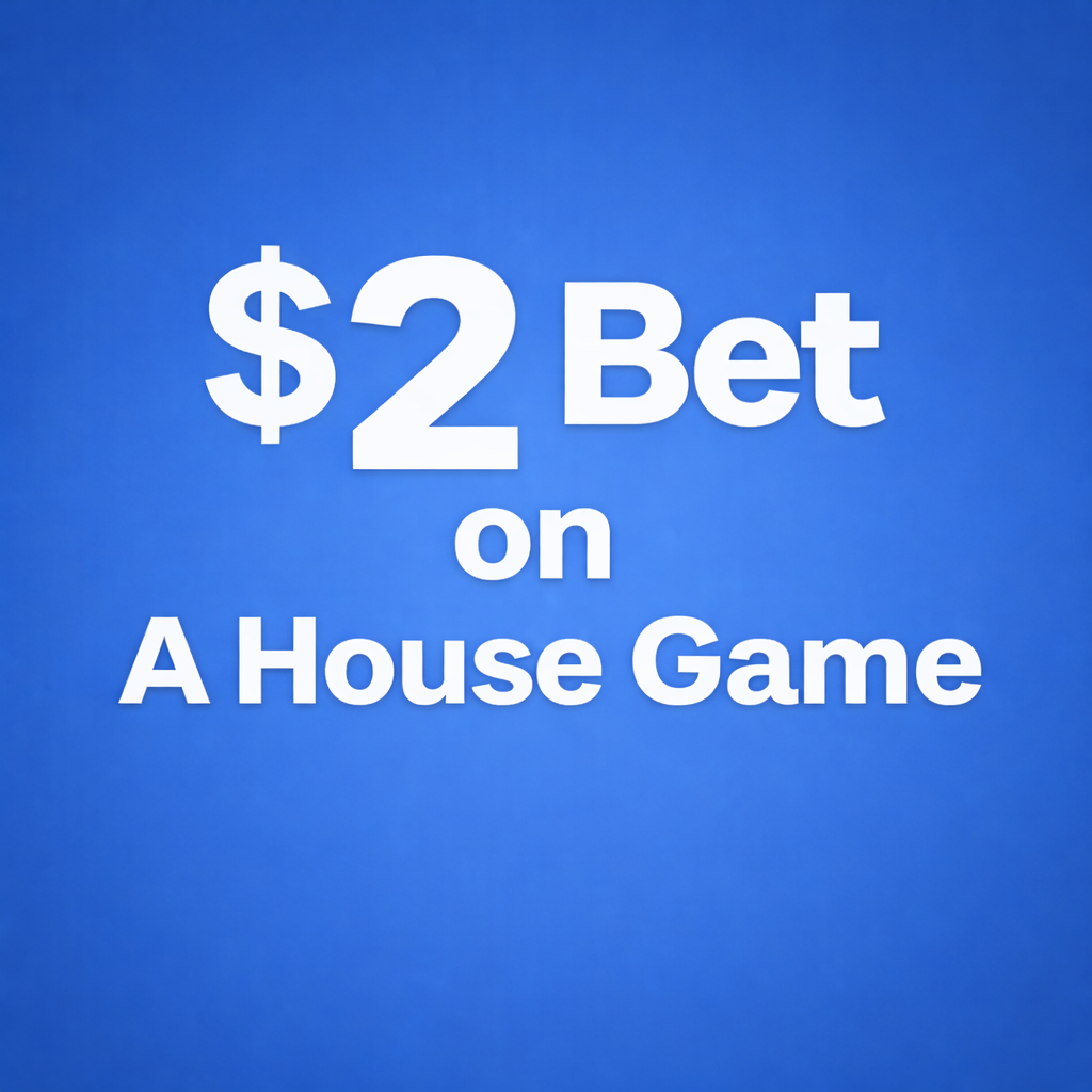 $2 Bet on A House Game